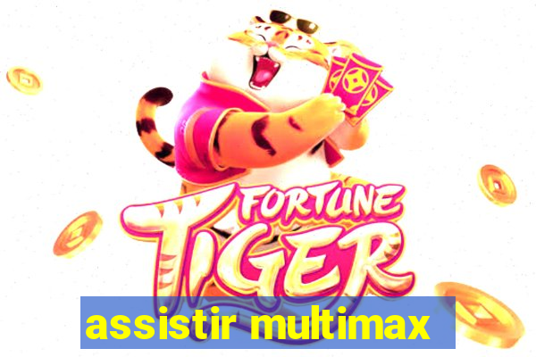 assistir multimax